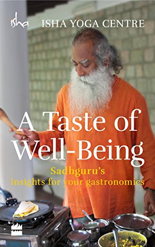 Cover Image of Book: A Taste of Well-Being: Sadhguru's Insights for Your Gastronomics by Isha Foundation